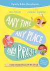Any Time, Any Place, Any Prayer Family Bible Devotional - 15 Days Exploring How We Can Talk with God